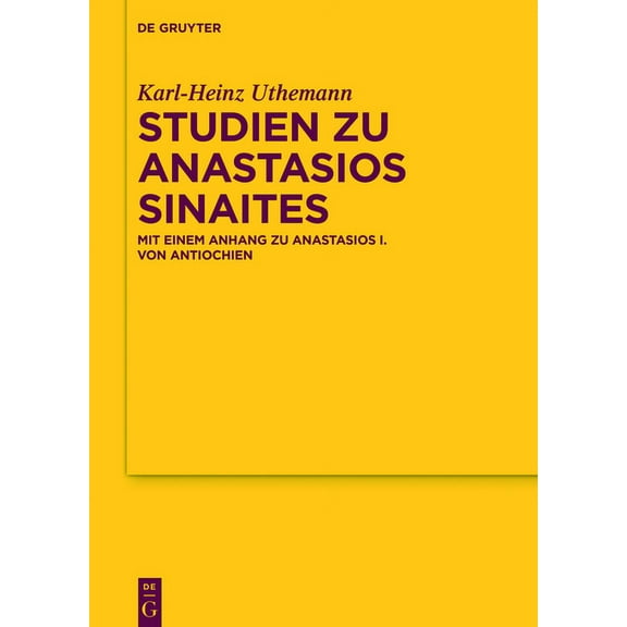 Texte Und Untersuchungen Zur Geschichte  Studien Zu Anastasios Sinaites: Mit Einem Anhang Zu Anastasios I. Von Antiochien, Book 174, (Hardcover)
