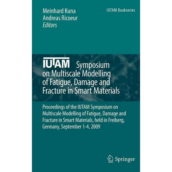 IUTAM Bookseries IUTAM Symposium on Multiscale Modelling of Fatigue, Damage and Fracture in Smart Materials: Proceedings of the IUTAM Sym, Book 24, (Hardcover)