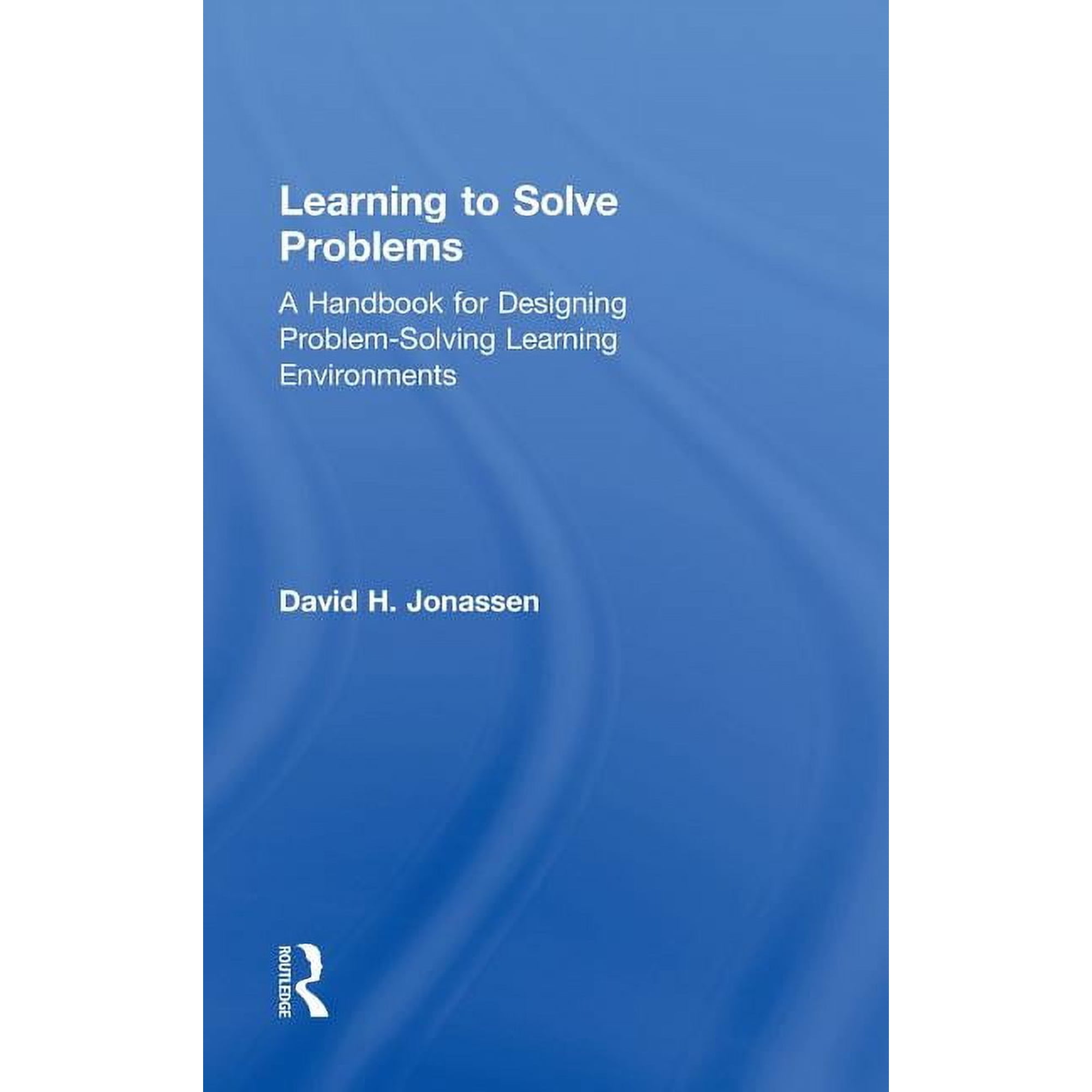 Learning to Solve Problems: A Handbook for Designing Problem-Solving Learning Environments (Hardcover)