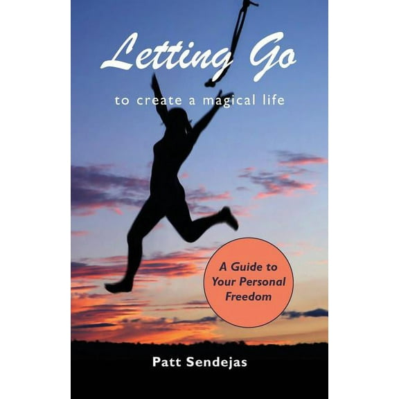 Letting Go to Create a Magical Life, (Paperback)