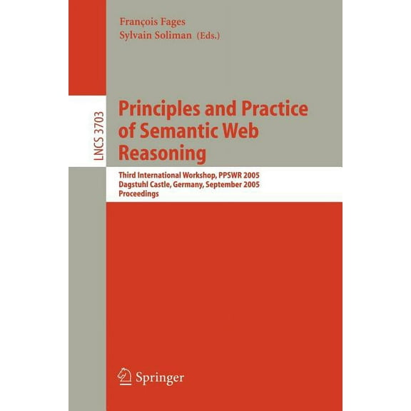 Principles and Practice of Semantic Web Reasoning: Third International Workshop, Ppswr 2005, Dagstuhl Castle, Germany, S, (Paperback)