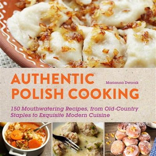 Pre-Owned Authentic Polish Cooking: 120 Mouthwatering Recipes, from Old-Country Staples to Exquisite Modern Cuisine (Paperback) 1510702199 9781510702196