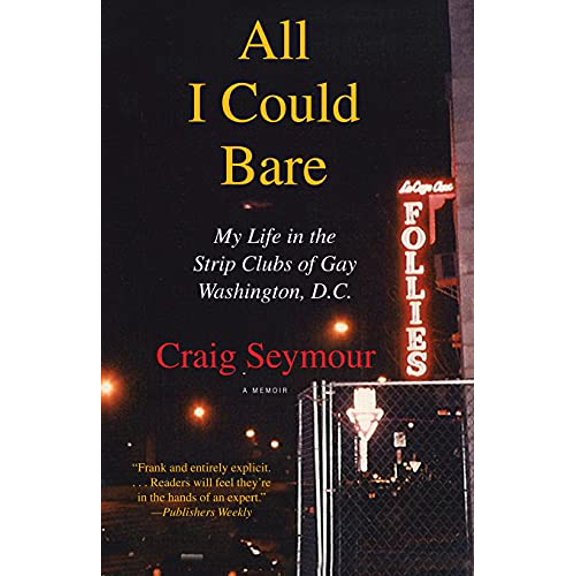 Pre-Owned All I Could Bare: My Life in the Strip Clubs of Gay Washington, D.C. (Paperback)