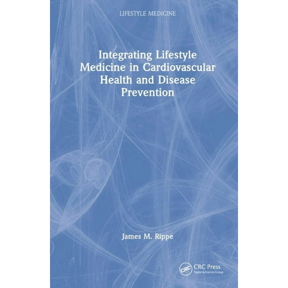 Lifestyle Medicine Integrating Lifestyle Medicine in Cardiovascular Health and Disease Prevention, (Hardcover)