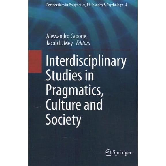 Perspectives in Pragmatics, Philosophy & Psychology: Interdisciplinary Studies in Pragmatics, Culture and Society (Paperback)