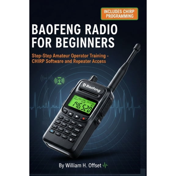 Baofeng Radio for Beginners: Step-by-Step Amateur Operator Training - CHIRP Software and Repeater Access, (Paperback)