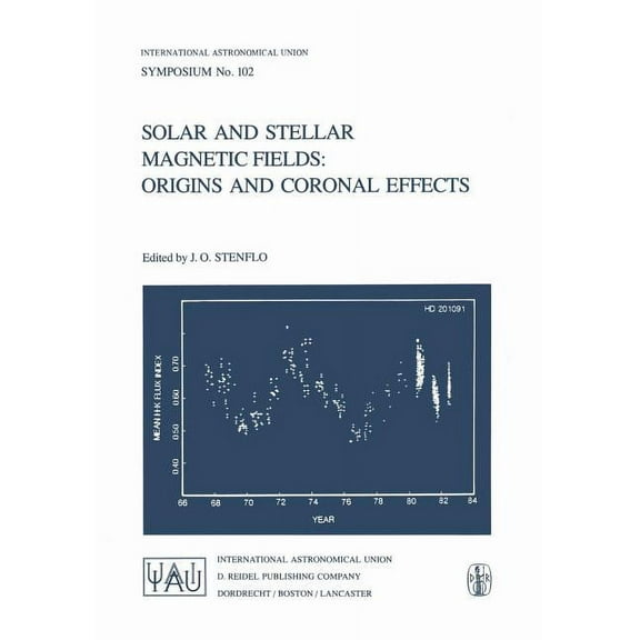 International Astronomical Union Symposi Solar and Stellar Magnetic Fields: Origins and Coronal Effects, Book 102, (Paperback)