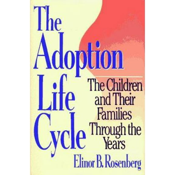 Pre-Owned Adoption Life Cycle: The Children and Their Families Through the Years (Hardcover) 0029270553 9780029270554