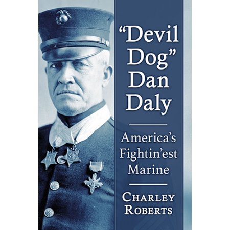 Pre-Owned Devil Dog Dan Daly: America s Fightin est Marine (Paperback) 1476686769 9781476686769