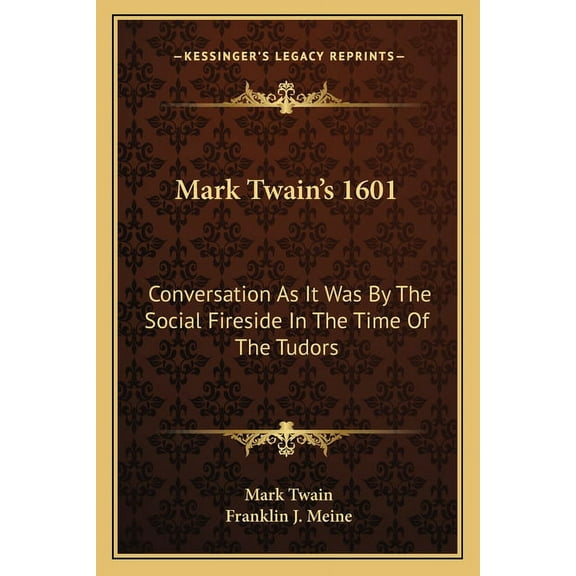 Mark Twain's 1601: Conversation As It Was By The Social Fireside In The Time Of The Tudors, (Paperback)