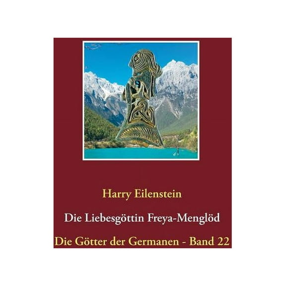 Die Liebesgöttin Freya-Menglöd: Die Götter der Germanen - Band 22, (Paperback)