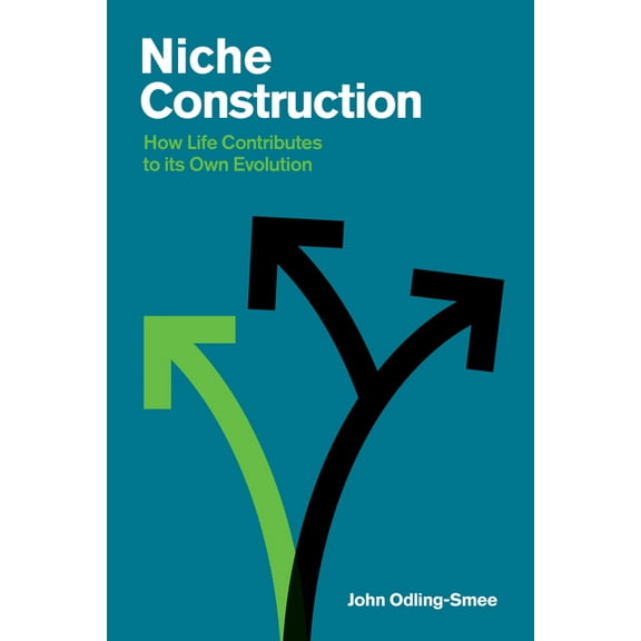 Niche Construction: How Life Contributes to Its Own Evolution, (Paperback)