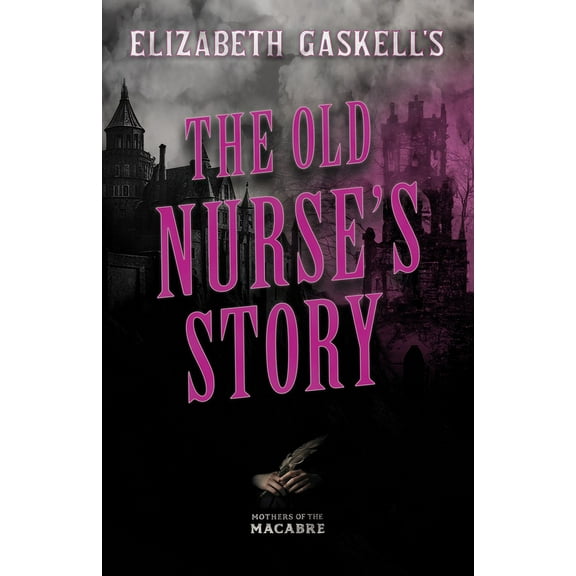 Mothers of the Macabre Elizabeth Gaskell's The Old Nurse's Story, (Paperback)
