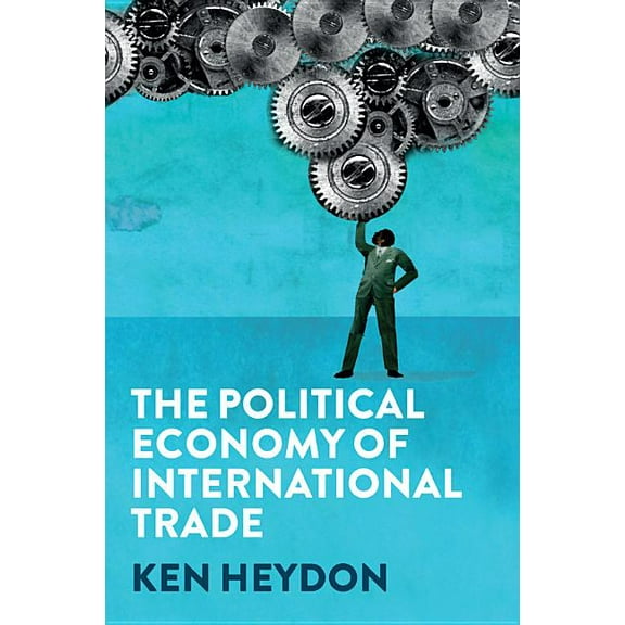 The Political Economy of International Trade (Hardcover)