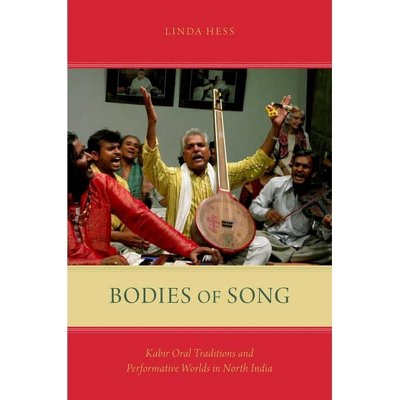 Bodies of Song: Kabir Oral Traditions and Performative Worlds in North India, (Paperback)