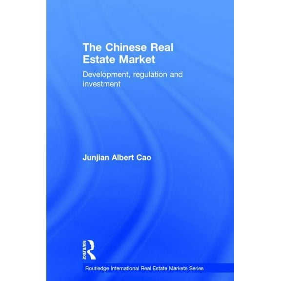 Routledge International Real Estate Mark The Chinese Real Estate Market: Development, Regulation and Investment, (Hardcover)