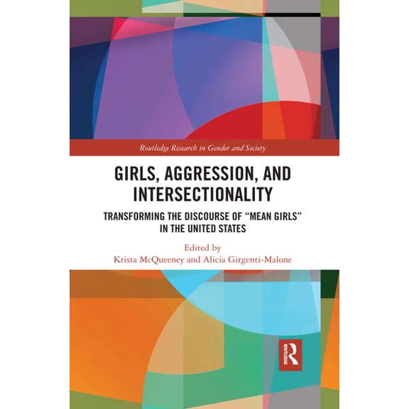 Routledge Research in Gender and Society Girls, Aggression, and Intersectionality: Transforming the Discourse of "Mean Girls" in the United States, (Paperback)