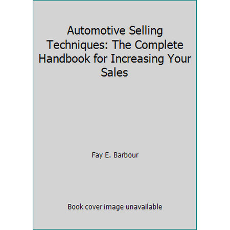 Automotive Selling Techniques: The Complete Handbook for Increasing Your Sales [Hardcover - Used]