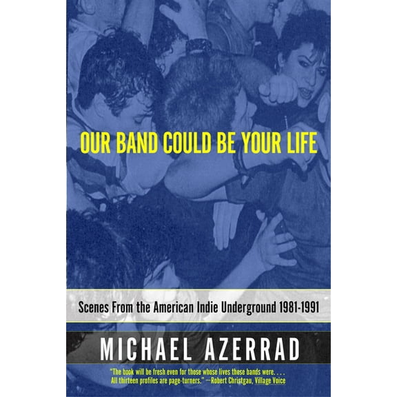 Our Band Could Be Your Life: Scenes from the American Indie Underground 1981-1991, (Paperback)