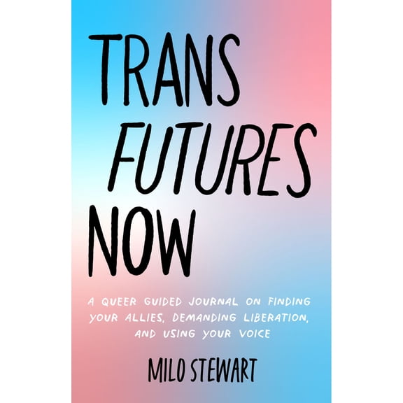 Pre-Owned Trans Futures Now: A Queer Guided Journal on Finding Your Allies, Demanding Liberation, and Using Your Voice (Finding Yourself; Fighting Transphobia a (Paperback) 1642508462 9781642508468