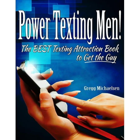 Power Texting Men! The Best Texting Attraction Book to Get the Guy - (Best Time To Text A Guy)