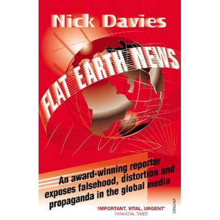 Flat Earth News: An Award-Winning Reporter Exposes Falsehood