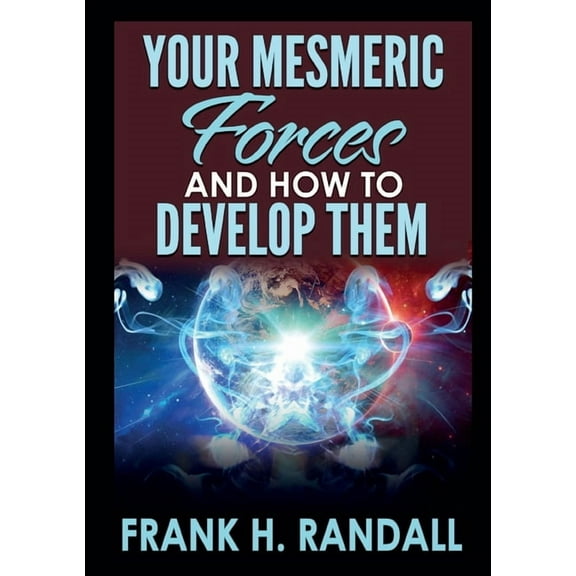 Your mesmeric forces and how to develop them, (Paperback)
