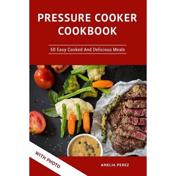 Pre-Owned Pressure Cooker Cookbook: 50 Easy Cooked and Delicious Meals. with Photo