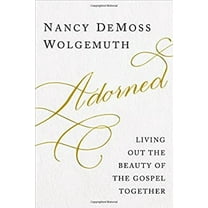 Pre-Owned Adorned: Living Out the Beauty of the Gospel Together (Hardcover) 0802412599 9780802412591