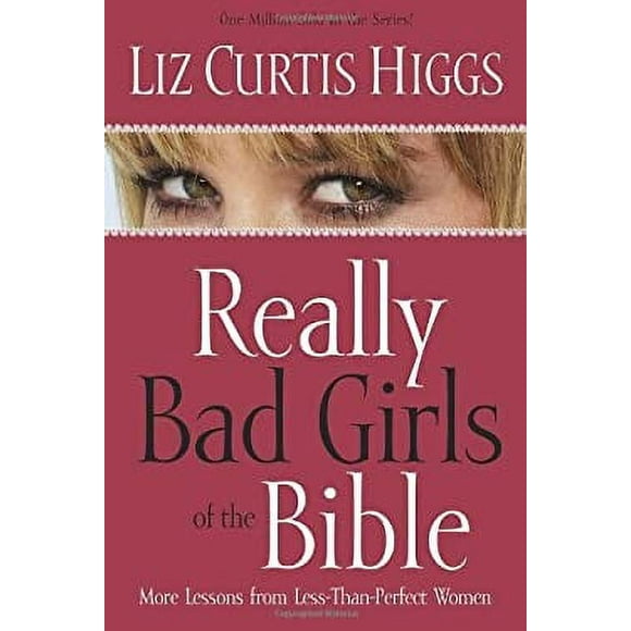 Pre-Owned Really Bad Girls of the Bible : More Lessons from Less-Than-Perfect Women 9781578561261