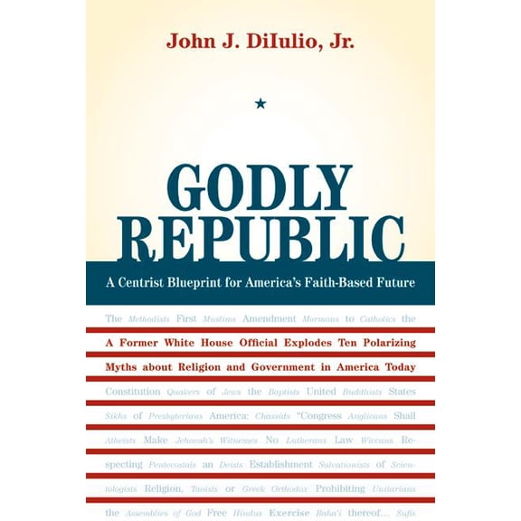 Wildavsky Forum Godly Republic: A Centrist Blueprint for America's Faith-Based Future: A Former White House Official Explodes Ten Polari, Book 5, (Paperback)