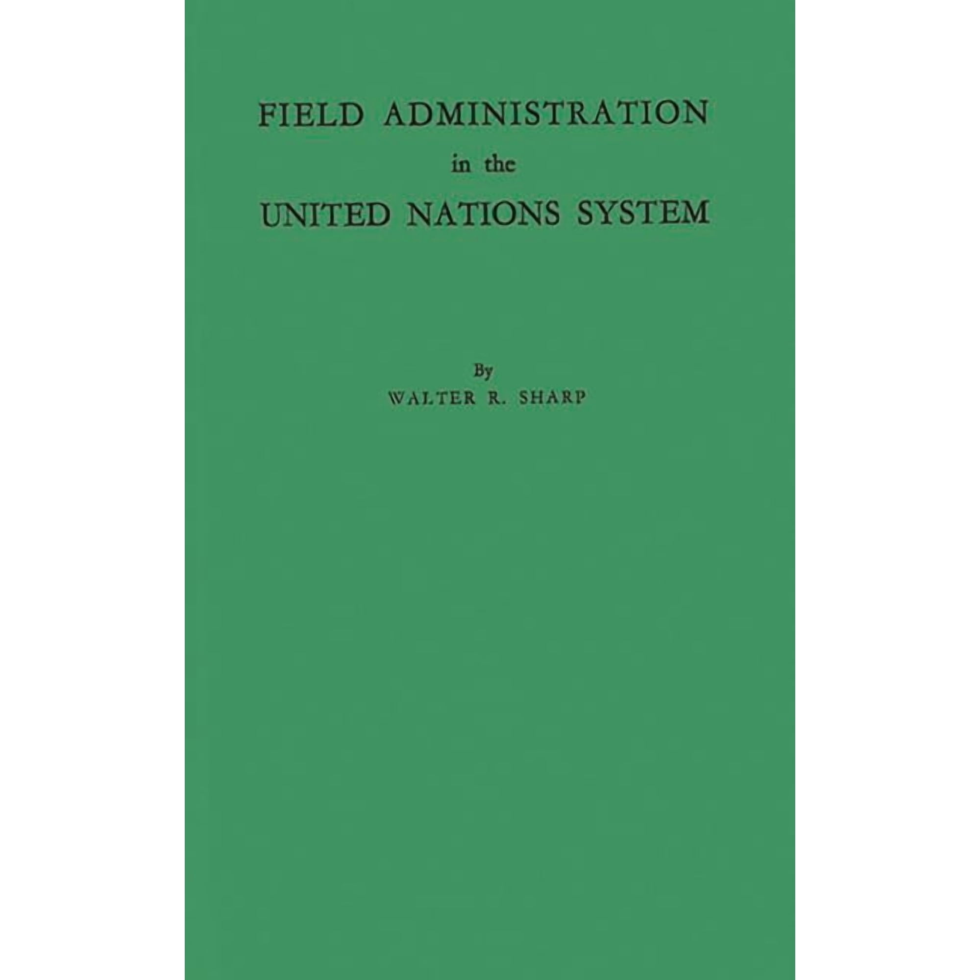 Field Administration in the United Nations System: The Conduct of International Economic and Social Programs, (Hardcover)