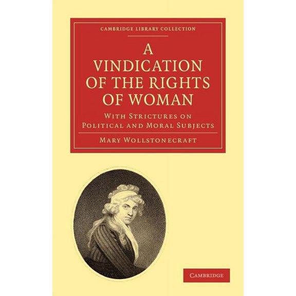 Cambridge Library Collection - British & A Vindication of the Rights of Woman: With Strictures on Political and Moral Subjects, (Paperback)