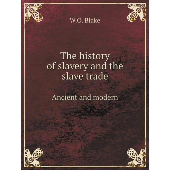 The history of slavery and the slave trade Ancient and modern (Paperback)