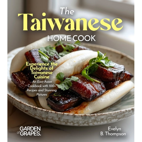The Taiwanese Home Cook: Experience the Delights of Taiwanese Cuisine - An East Asian Cookbook with 100 Recipes and Stu, (Paperback)
