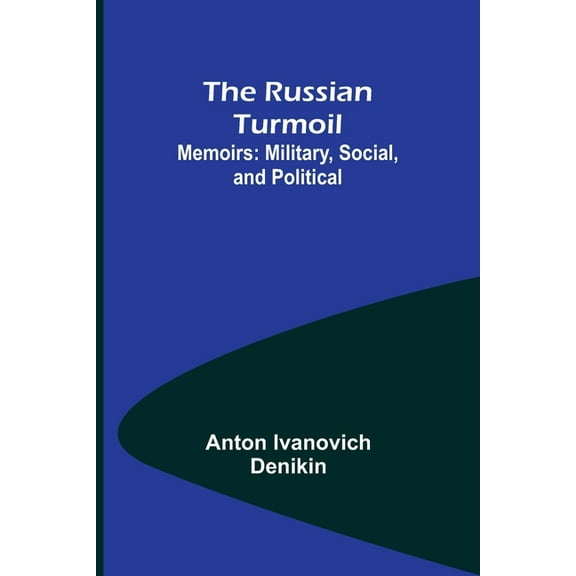 The Russian Turmoil; Memoirs: Military, Social, and Political, (Paperback)