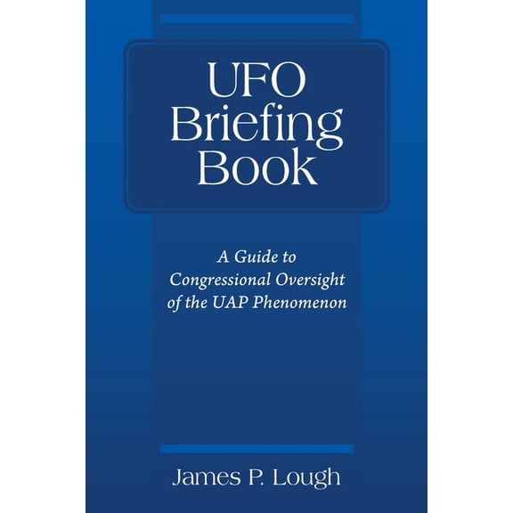 UFO Briefing Book: A Guide to Congressional Oversight of the UAP Phenomenon, (Paperback)