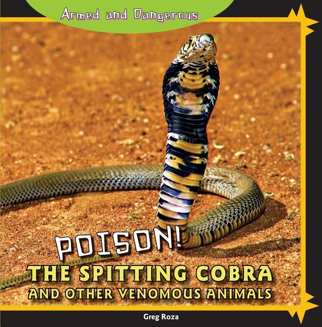 Armed and Dangerous: Poison! the Spitting Cobra and Other Venomous Animals  (Paperback) 