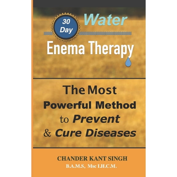 30-Day Water Enema Therapy: The Most Powerful Method to Prevent & Cure Disease, (Paperback)