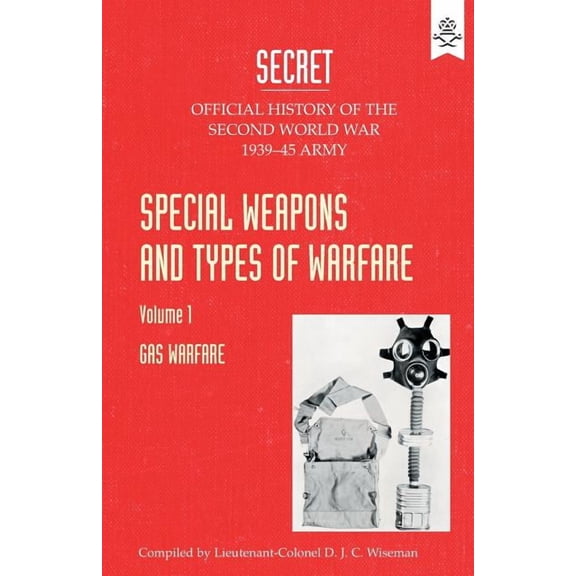Special Weapons and Types of Warfare: GAS WARFARE: Official History Of The Second World War Army, (Paperback)