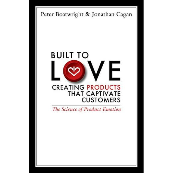 Built to Love : Creating Products That Captivate Customers (Hardcover)