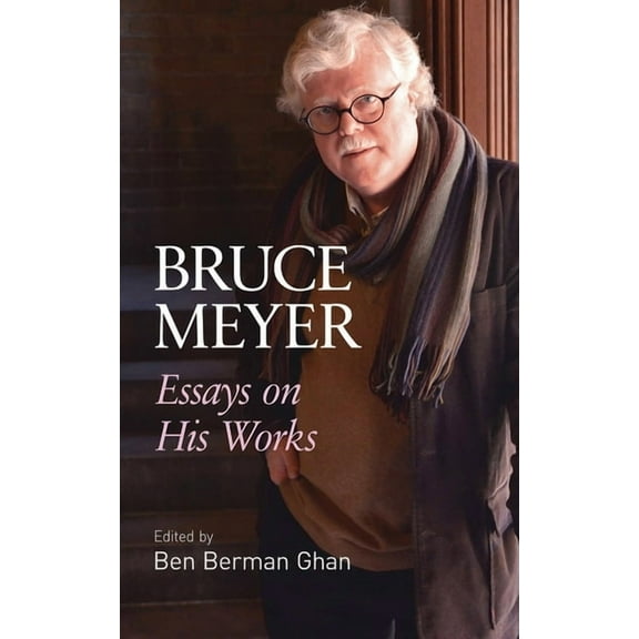 Essential Writers Bruce Meyer: Essays on His Works Volume 58, (Paperback)