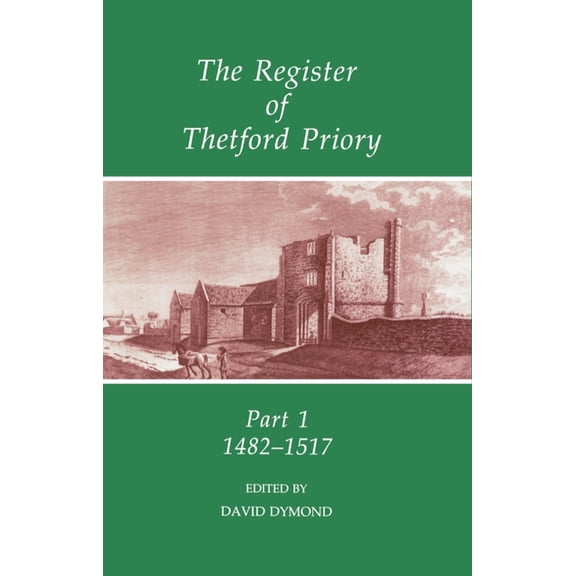 Records of Social and Economic History The Register of Thetford Priory: Part 1: 1482-1517, Book 24, (Hardcover)
