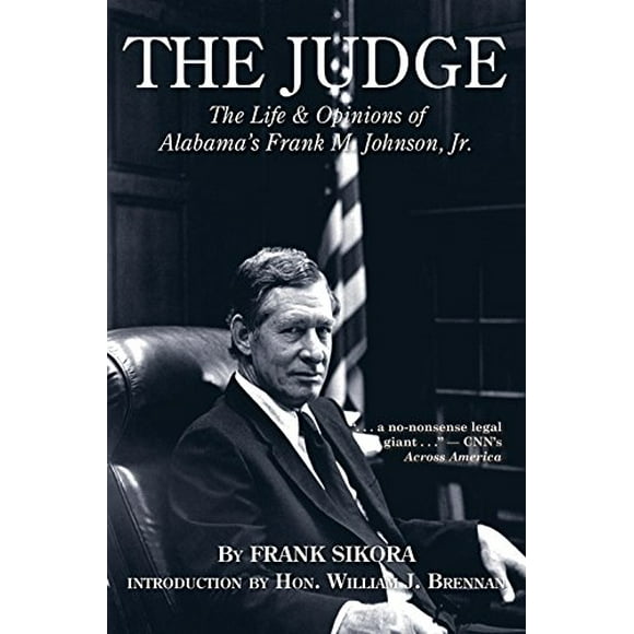 The Judge: The Life and Opinions of Alabama's Frank M. Johnson, Jr.