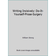 Writing Incisively: Do-It-Yourself-Prose-Surgery [Paperback - Used]