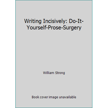 Writing Incisively: Do-It-Yourself-Prose-Surgery [Paperback - Used]