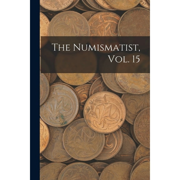 The Numismatist, Vol. 15 (Paperback)