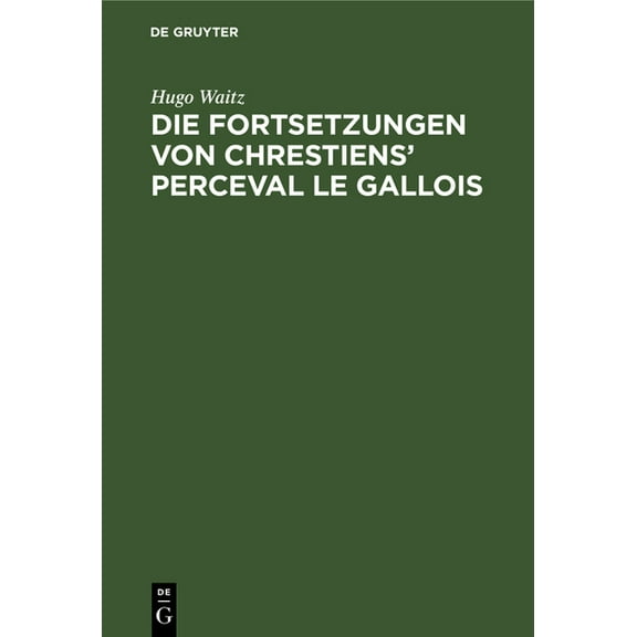 Die Fortsetzungen Von Chrestiens' Perceval Le Gallois: Nach Den Pariser Handschriften, (Hardcover)