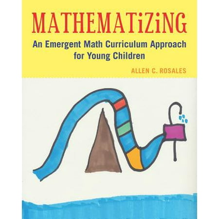 Mathematizing : An Emergent Math Curriculum Approach for Young