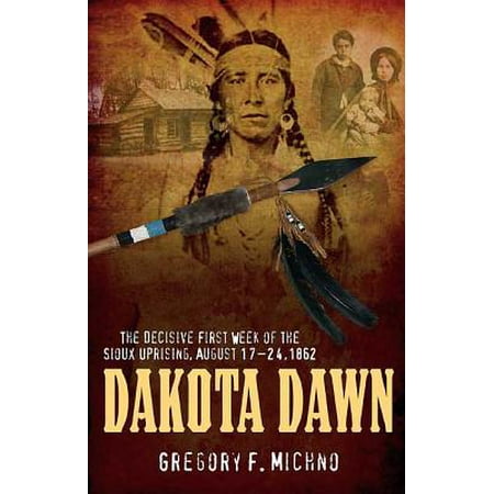 Dakota Dawn The Decisive First Week Of The Sioux